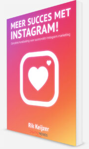 Meer succes met Instagram! - Rik Keijzer - De complete handleiding voor impactvolle Instagram marketing